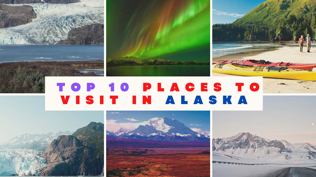 The Top 10 Places to Visit in Alaska You Should Try