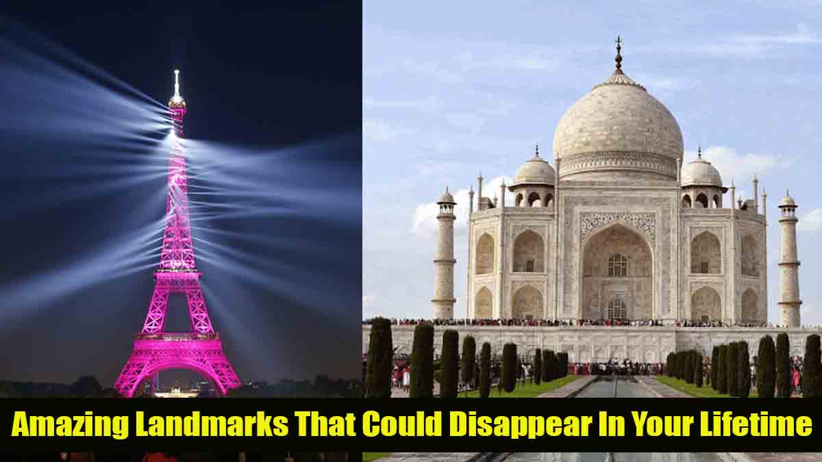 Amazing Landmarks That Could Disappear In Your Lifetime